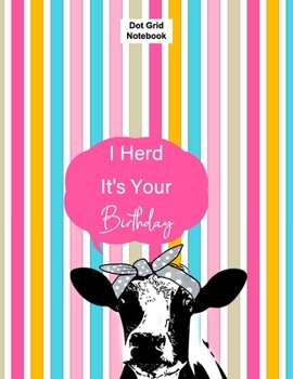 Paperback I Herd It's Your Birthday: Daily And Weekly Positivity / Funny Dot Grid Notebook Journal. 120 PAGES (8.5"x11"). A Perfect Gift For Everyone Book