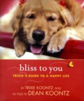 Hardcover Bliss to You: Trixie's Guide to a Happy Life Book