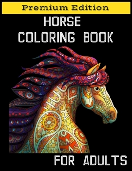 Horse Coloring Book for Adults: Relaxation Coloring Books with Creative Horses and Stress Relieving Patterns