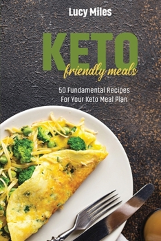 Paperback Keto Friendly Meals: 50 Fundamental Recipes For Your Keto Meal Plan Book