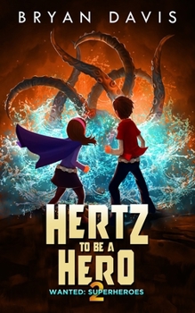 Hertz to Be a Hero- Volume Two - Book #2 of the Wanted: Superheroes