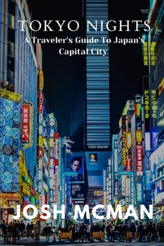 TOKYO NIGHTS: A Traveler's Guide To Japan's Capital City