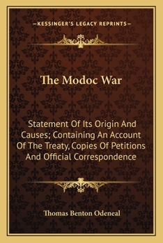 Paperback The Modoc War: Statement Of Its Origin And Causes; Containing An Account Of The Treaty, Copies Of Petitions And Official Corresponden Book