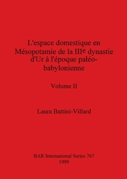 L'espace domestique en Mésopotamie de la IIIe dynastie d'Ur à l'époque paléo-babylonienne, Volume II (BAR International) (French Edition)