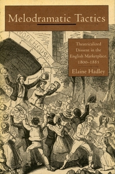 Hardcover Melodramatic Tactics: Theatricalized Dissent in the English Marketplace, 1800-1885 Book