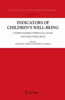 Indicators of Children's Well-Being: Understanding Their Role, Usage and Policy Influence - Book #36 of the Social Indicators Research Series
