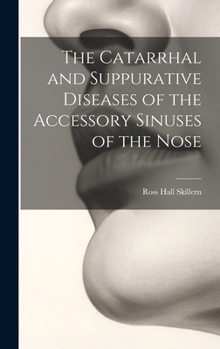 Hardcover The Catarrhal and Suppurative Diseases of the Accessory Sinuses of the Nose Book
