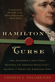 Paperback Hamilton's Curse: How Jefferson's Arch Enemy Betrayed the American Revolution--and What It Means for Americans Today Book