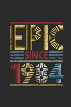 Epic Since 1984: Dotted Bullet Notebook (6" x 9" - 120 pages) ~ Birthday Themed Notebook for Daily Journal, Diary, and Gift