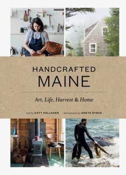 Hardcover Handcrafted Maine: Art, Life, Harvest & Home Book