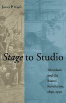 Stage to Studio: Musicians and the Sound Revolution, 1890-1950 - Book  of the Studies in Industry and Society