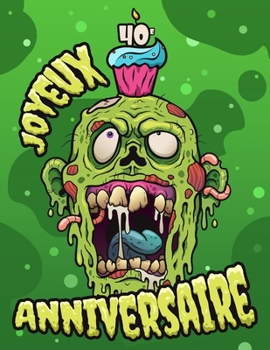 Joyeux 40e Anniversaire: A fun Zombie book that can be used as a diary or notebook. Perfect birthday gift for Zombie fans! Much better than a birthday card! (French Edition)
