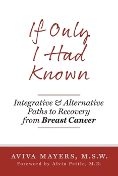 Paperback If Only I Had Known: Integrative and Alternative Paths to Recovery from Breast Cancer Book