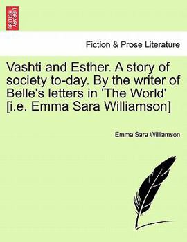 Paperback Vashti and Esther. a Story of Society To-Day. by the Writer of Belle's Letters in 'The World' [I.E. Emma Sara Williamson] Vol. II. Book