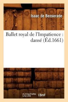 Paperback Ballet Royal de l'Impatience: Dansé (Éd.1661) [French] Book