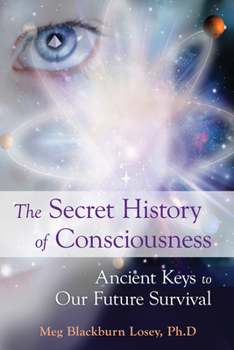 Paperback The Secret History of Consciousness: Ancient Keys to Our Future Survival Book