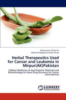 Herbal Therapeutics Used for Cancer and Leukemia in Mirpur(AK)Pakistan: Folklore Medicines of Azad Kashmir (Pakistan) and Biotechnology for Novel Drug Discovery for Cancer and Leukemia