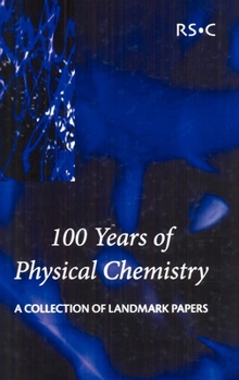 Hardcover 100 Years of Physical Chemistry: A Collection of Landmark Papers Book