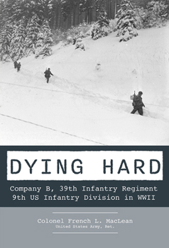 Hardcover Dying Hard: Company B, 39th Infantry Regiment, 9th Us Infantry Division in WWII Book