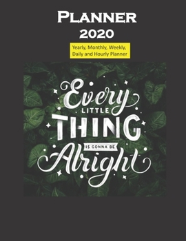 Planner 2020 Every Little thing will be alright quote: Yearly, Monthly, Weekly, Daily and Hourly Planner size 8.5 Inch x 11 Inch from 99 books