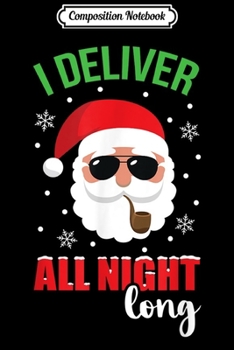 Composition Notebook: I Deliver All Night Long Christmas Quote Humor Sexy  Journal/Notebook Blank Lined Ruled 6x9 100 Pages
