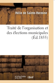Paperback Traité de l'Organisation Et Des Élections Municipales [French] Book