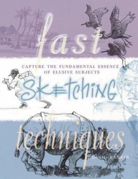 Paperback Fast Sketching Techniques: Capture the Fundamental Essence of Elusive Subjects Book