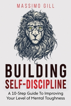 Paperback Buidling Self-Discipline: A 10-Step Guide To Improving Your Level of Mental Toughness Book