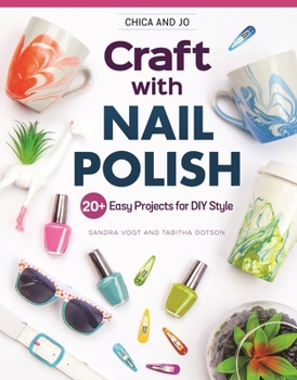 Paperback Chica and Jo Craft with Nail Polish: 20+ Easy Projects for DIY Style Book