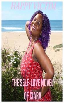 Paperback Happy Victim: The Self-Love Novel of Ciara Book