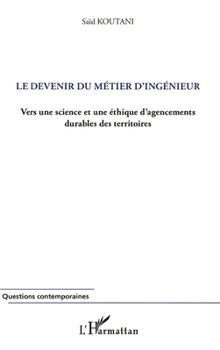 Devenir du métier d'ingénieur: Vers une science et une éthique d'agencements durables des territoires (Questions Contemporaines) (French Edition)