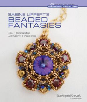 Hardcover Sabine Lippert's Beaded Fantasies: 30 Romantic Jewelry Projects Book