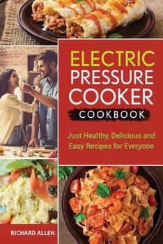 Paperback Electric Pressure Cooker Cookbook: Just Healthy, Delicious and Easy Recipes for Everyone! Book