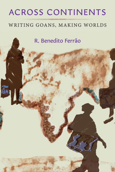 Paperback Across Continents: Writing Goans, Making Worlds Book
