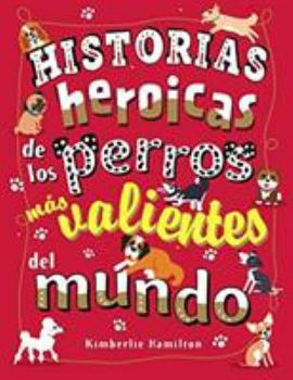Hardcover Historias heroicas de los perros más valientes del mundo [Spanish] Book