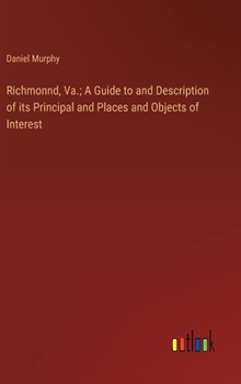 Hardcover Richmonnd, Va.; A Guide to and Description of its Principal and Places and Objects of Interest Book