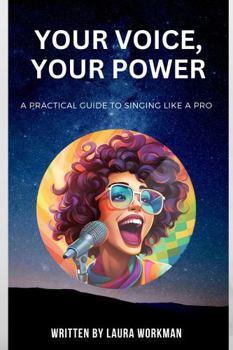Paperback YOUR VOICE, YOUR POWER: A Practical Guide to Singing Like a Pro Book