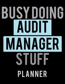 Paperback Busy Doing Audit Manager Stuff Planner: 2020 Weekly Planner Journal -Notebook- For Weekly Goal Gift for the Audit Manager Book