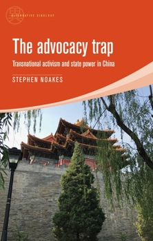 Hardcover The Advocacy Trap: Transnational Activism and State Power in China Book