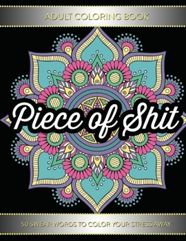 Paperback Adult Coloring Book: Piece Of Shit: 50 Swear Word Coloring Pages For Adults Book