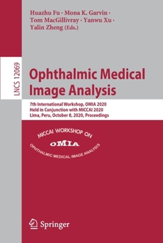 Paperback Ophthalmic Medical Image Analysis: 7th International Workshop, Omia 2020, Held in Conjunction with Miccai 2020, Lima, Peru, October 8, 2020, Proceedin Book