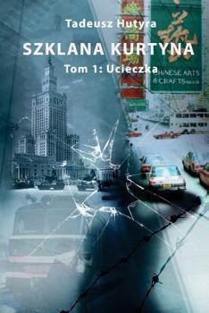 Paperback Szklana Kurtyna: Tom 1: Ucieczka [Polish] Book