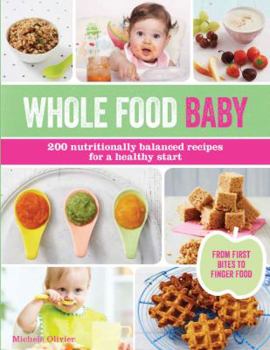 Paperback Whole Food Baby: 200 Nutritionally Balanced Recipes for a Healthy Start Book