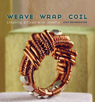 Paperback Weave, Wrap, Coil: Creating Artisan Wire Jewelry Book