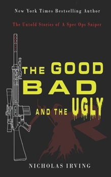 Paperback The Good, Bad and the Ugly: The Untold Stories of a Spec Ops Sniper Book