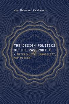 Hardcover The Design Politics of the Passport: Materiality, Immobility, and Dissent Book