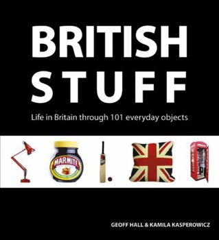 Hardcover British Stuff: Life in Britain Through 101 Everyday Objects Book