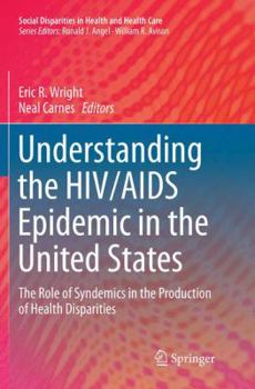 Understanding the HIV/AIDS Epidemic in the United States: The Role of Syndemics in the Production of Health Disparities
