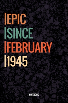 Epic Since February 1945 Notebook: Lined Notebook / Journal Diary Gift, 120 Pages, 6x9, Soft Cover, Matte Finish For People Born In February 1945