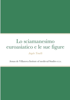Paperback Lo sciamanesimo euroasiatico e le sue figure [Italian] Book